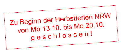 Herbstferien Mo 13.10. bis Mo 20.10. geschlossen.